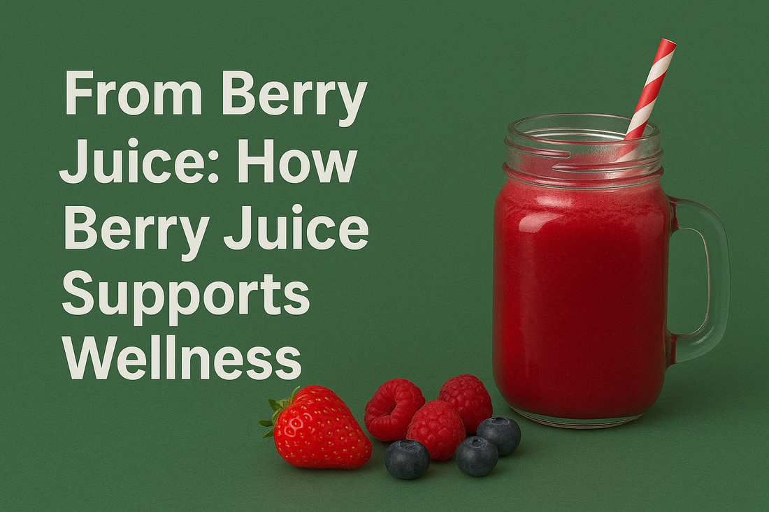 From Berries to Boost: How Berry Juice Supports Wellness