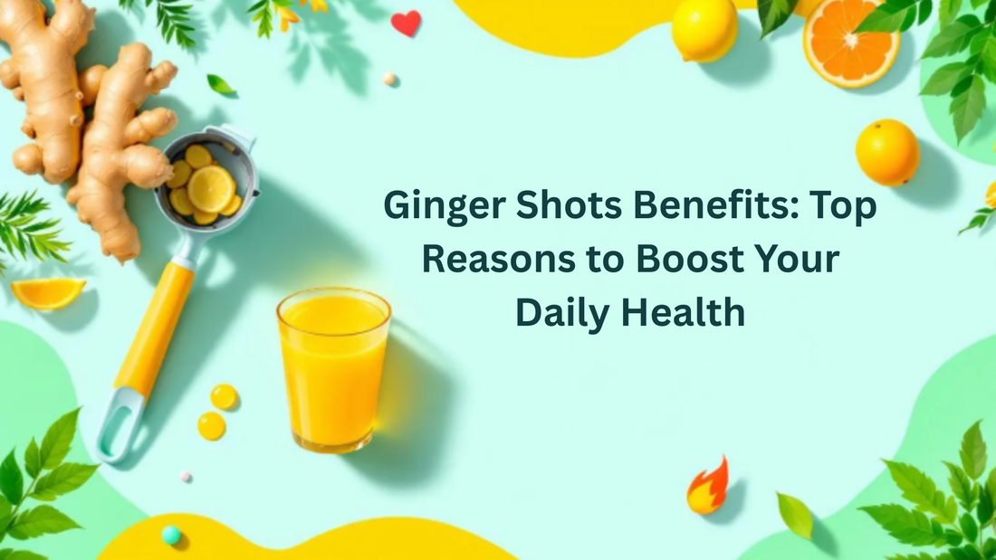 Ginger Shots Benefits: Top Reasons to Boost Your Daily Health