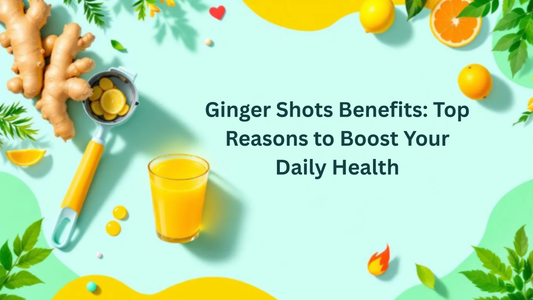 Ginger Shots Benefits: Top Reasons to Boost Your Daily Health